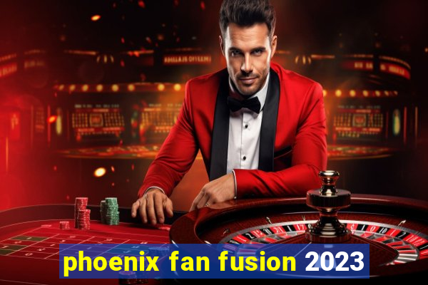 phoenix fan fusion 2023