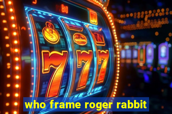 who frame roger rabbit