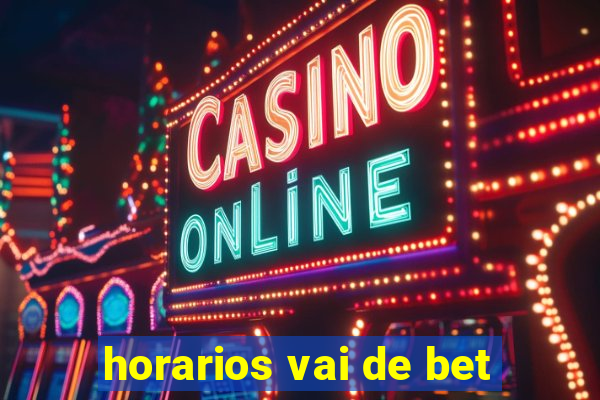 horarios vai de bet