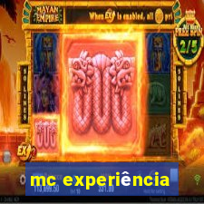 mc experiência