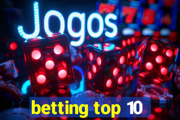 betting top 10