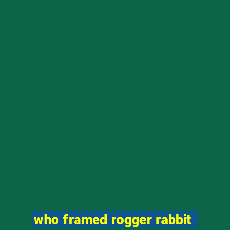 who framed rogger rabbit