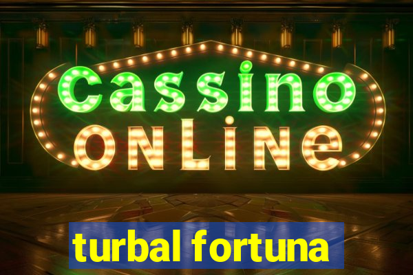 turbal fortuna