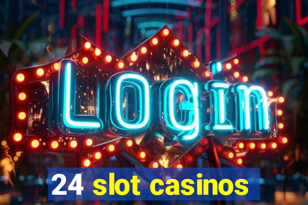 24 slot casinos