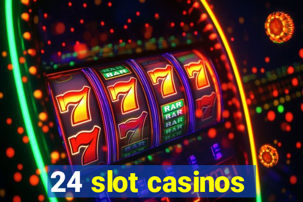 24 slot casinos