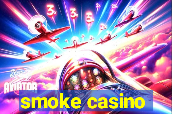 smoke casino