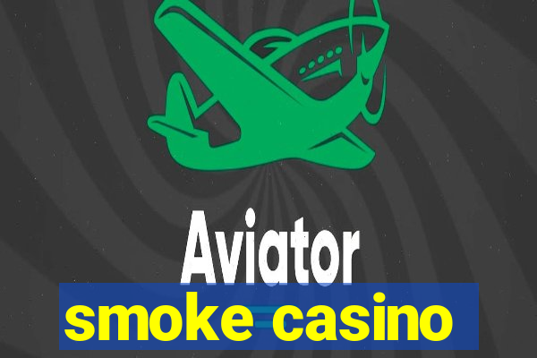 smoke casino