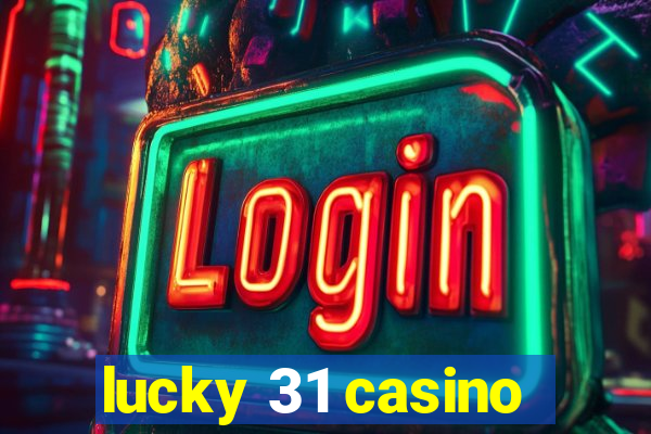 lucky 31 casino