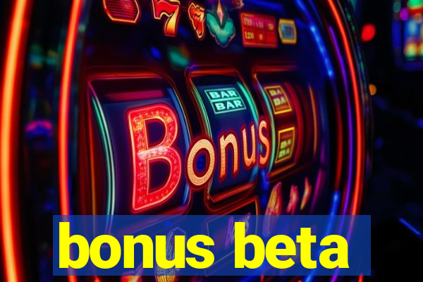 bonus beta