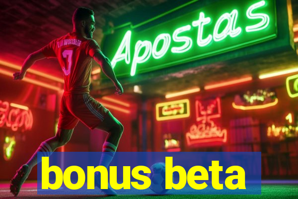 bonus beta