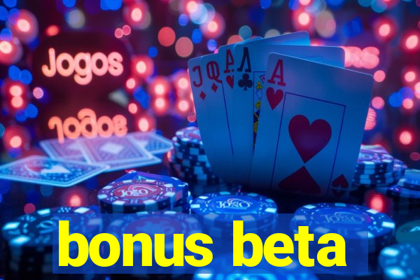 bonus beta