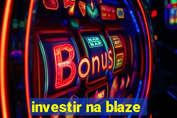 investir na blaze