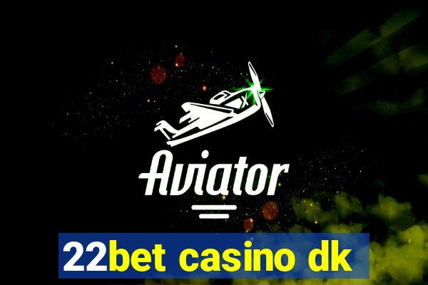 22bet casino dk