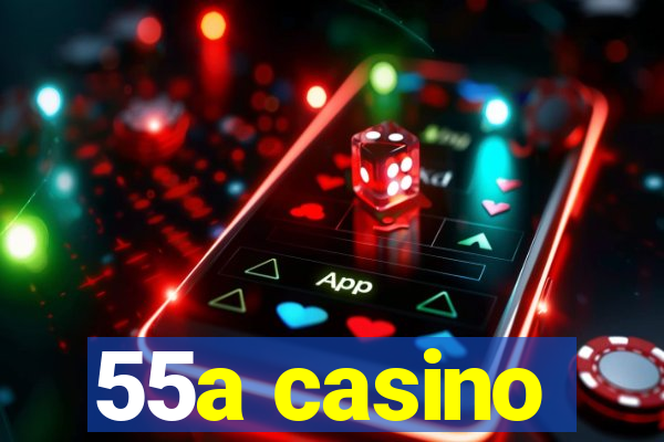 55a casino