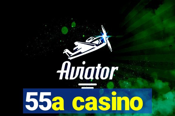 55a casino