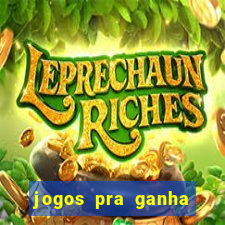 jogos pra ganha dinheiro de verdade