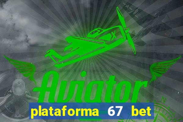 plataforma 67 bet é confiável