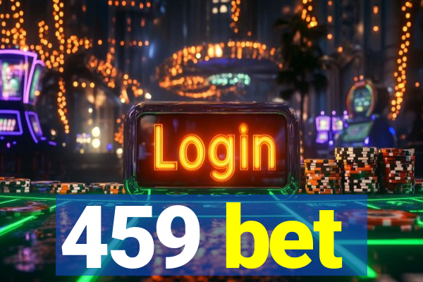 459 bet