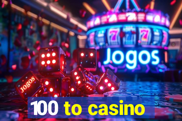 100 to casino