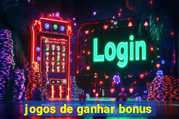 jogos de ganhar bonus