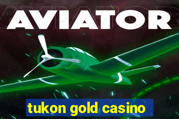 tukon gold casino