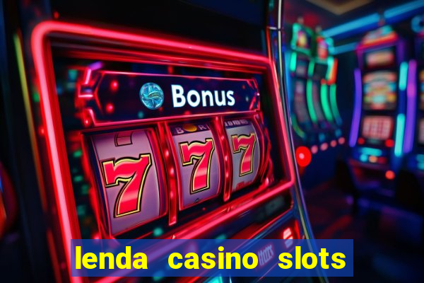 lenda casino slots paga mesmo