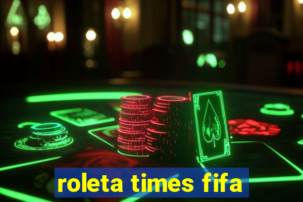 roleta times fifa