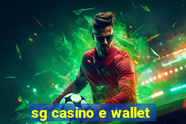 sg casino e wallet