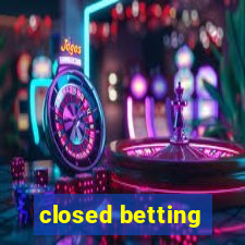 closed betting