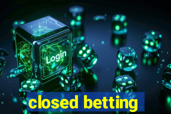 closed betting