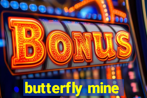 butterfly mine