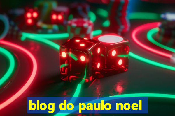 blog do paulo noel