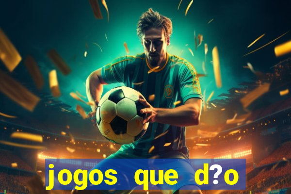 jogos que d?o dinheiro de verdade sem precisar depositar