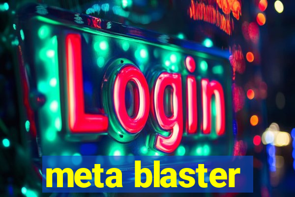 meta blaster