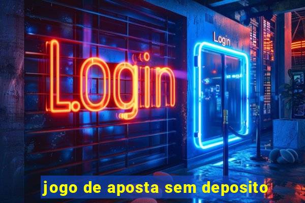 jogo de aposta sem deposito