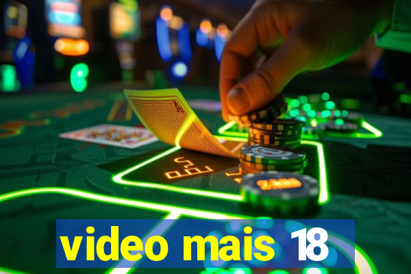 video mais 18