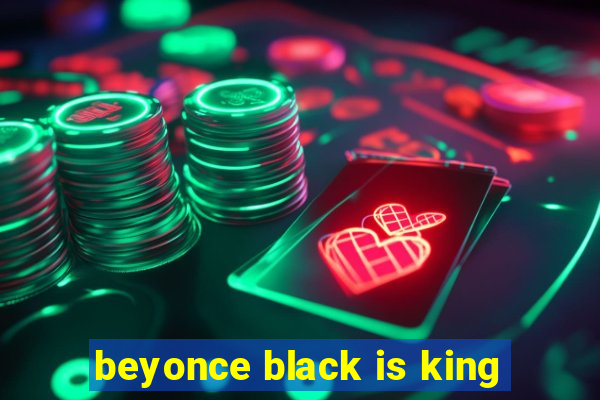 beyonce black is king