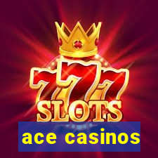 ace casinos