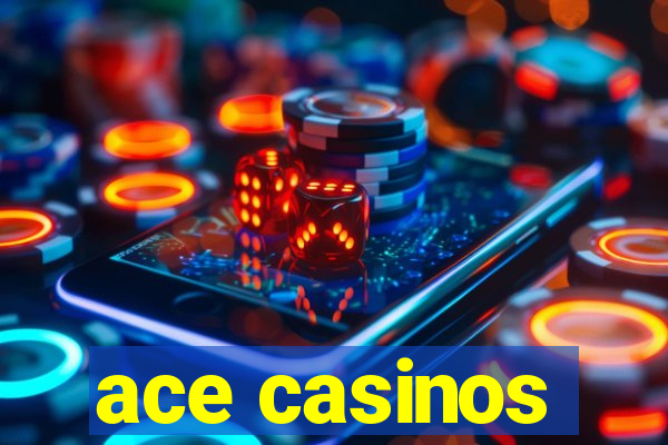 ace casinos