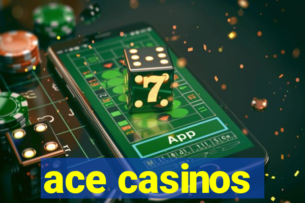 ace casinos