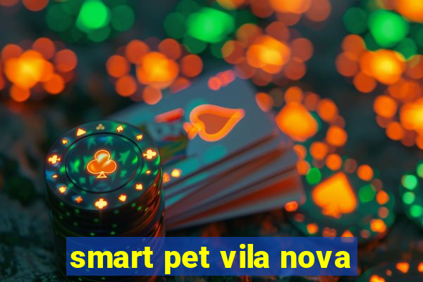 smart pet vila nova