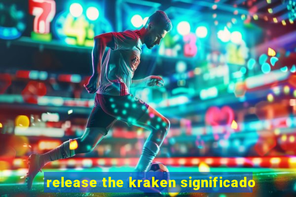 release the kraken significado