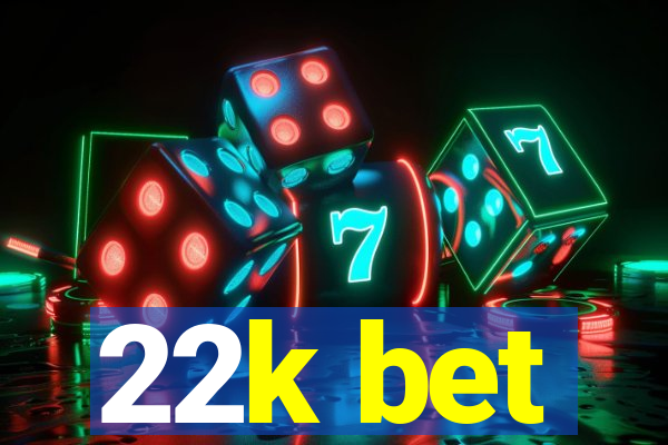 22k bet