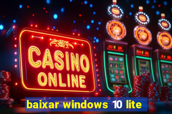 baixar windows 10 lite