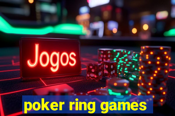 poker ring games