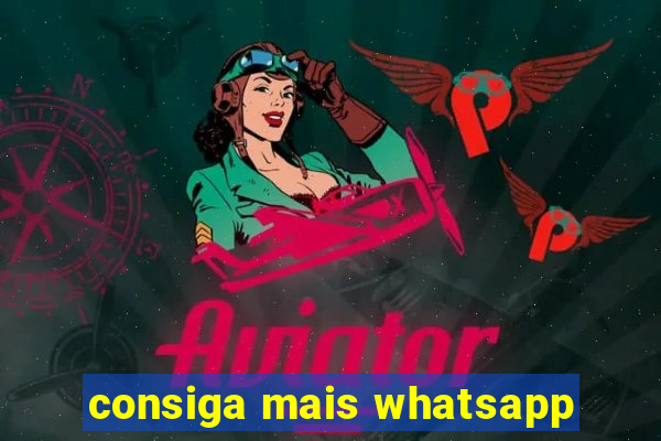 consiga mais whatsapp