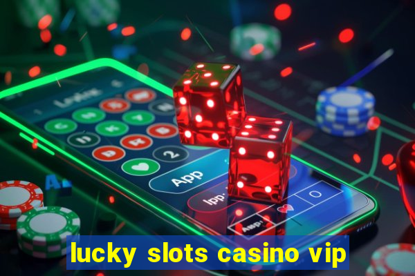 lucky slots casino vip