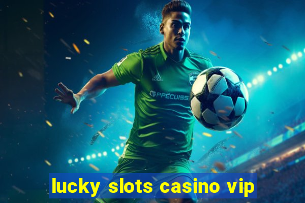 lucky slots casino vip