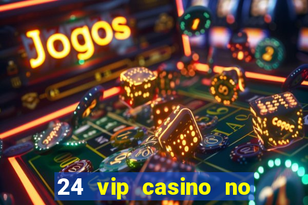 24 vip casino no deposit bonus code