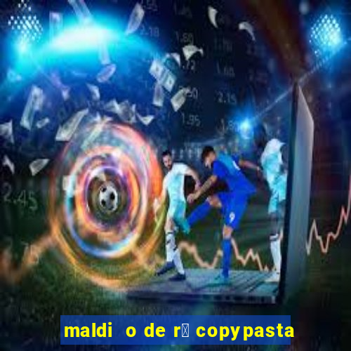 maldi  o de r谩 copypasta